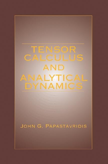 Tensor Calculus and Analytical Dynamics: A Classical Introduction to Holonomic and Nonholonomic Tensor Calculus; and Its Princip,New