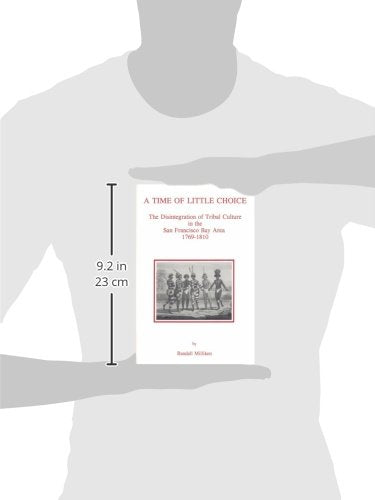 A Time Of Little Choice: The Disintegration Of Tribal Culture In The San Francisco Bay Area, 17691810 (Ballena Press Anthropolo,New