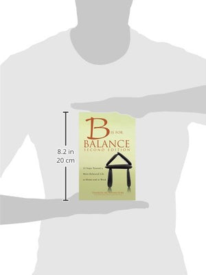 B is for Balance: 12 Steps Toward a More Balanced Life at Home and at Work, Second Edition,Used