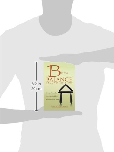 B is for Balance: 12 Steps Toward a More Balanced Life at Home and at Work, Second Edition,Used