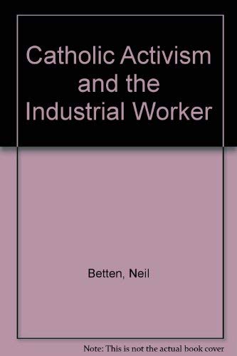 Catholic Activism and the Industrial Worker,Used