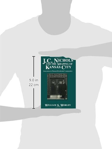 J. C. Nichols And The Shaping Of Kansas City: Innovation In Planned Residential Communities (Volume 1)