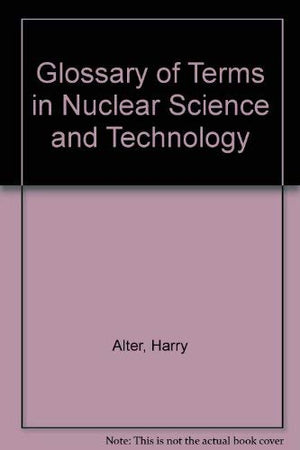 Glossary of Terms in Nuclear Science and Technology,Used