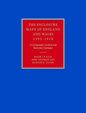The Enclosure Maps of England and Wales 15951918: A Cartographic Analysis and Electronic Catalogue,New