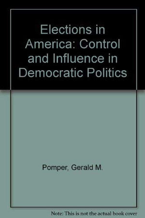 Elections in America: Control and Influence in Democratic Politics,Used