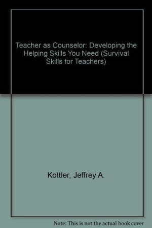 Teacher as Counselor: Developing the Helping Skills You Need (Survival Skills for Teachers),Used