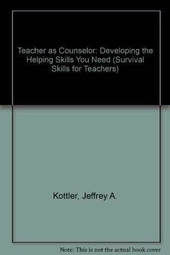 Teacher as Counselor: Developing the Helping Skills You Need (Survival Skills for Teachers),Used