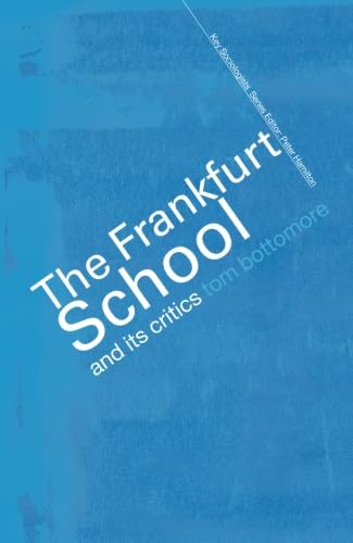 The Frankfurt School And Its Critics (Key Sociologists)
