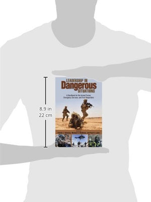 Leadership in Dangerous Situations: A Handbook for the Armed Forces, Emergency Services and First Responders