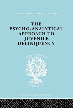 A PsychoAnalytical Approach to Juvenile Delinquency: Theory, Case Studies, Treatment (International Library of Sociology),Used