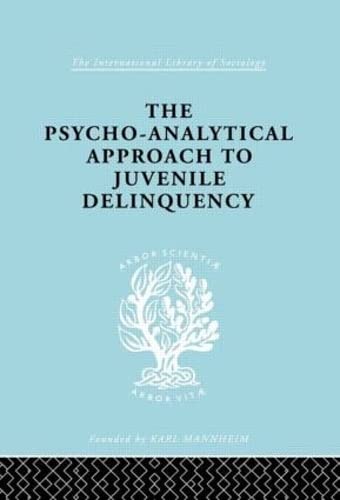 A PsychoAnalytical Approach to Juvenile Delinquency: Theory, Case Studies, Treatment (International Library of Sociology),Used