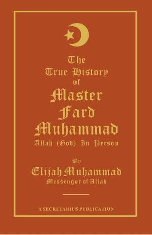 THE TRUE HISTORY OF MASTER FARD MUHAMMAD: Allah (God) In Person,Used