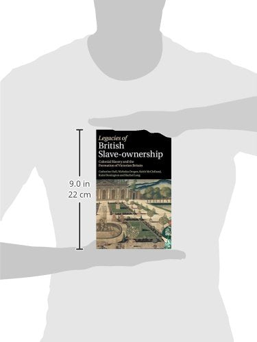 Legacies of British SlaveOwnership: Colonial Slavery and the Formation of Victorian Britain,Used