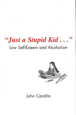 Just a Stupid Kid: Low Self  Esteem and Alcoholism,Used