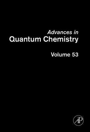 Advances in Quantum Chemistry: Current Trends in Atomic Physics (Volume 53) (Advances in Quantum Chemistry, Volume 53),New