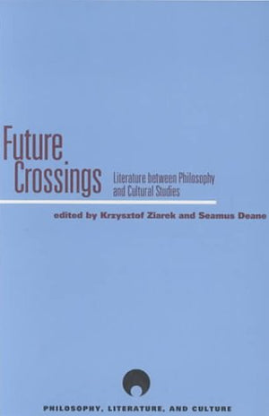 Future Crossings: Literature Between Philosophy and Cultural Studies (Philosophy, Literature And Culture),Used