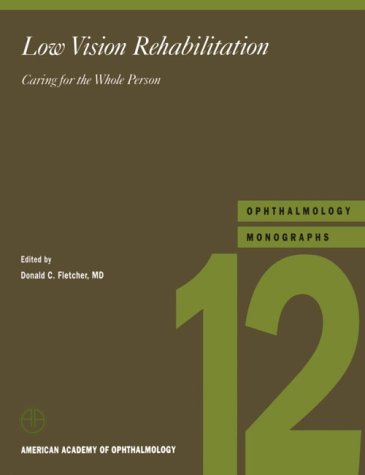 Low Vision Rehabilitation: Caring For The Whole Person (American Academy Of Ophthalmology Monograph Series)