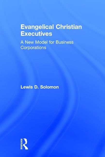 Evangelical Christian Executives: A New Model for Business Corporations,Used