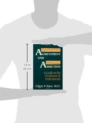 Achievement And Addiction: A Guide To The Treatment Of Professionals,Used