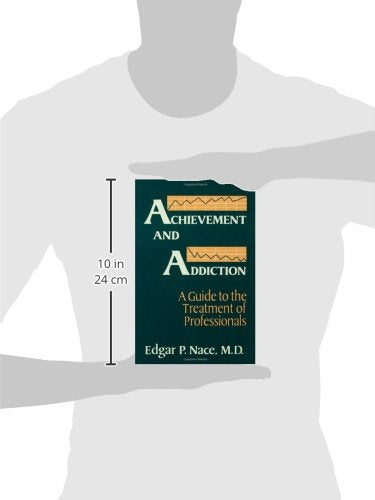 Achievement And Addiction: A Guide To The Treatment Of Professionals,Used