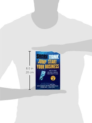 Shark Tank Jump Start Your Business: How to Launch and Grow a Business from Concept to Cash,New