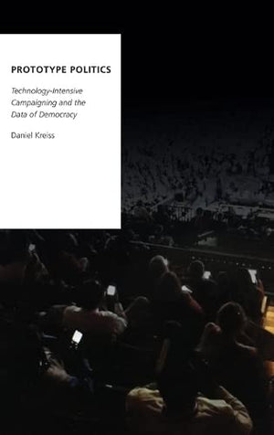 Prototype Politics: TechnologyIntensive Campaigning and the Data of Democracy (Oxford Studies in Digital Politics),Used