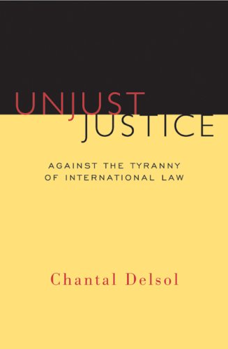 Unjust Justice: Against the Tyranny of International Law,Used
