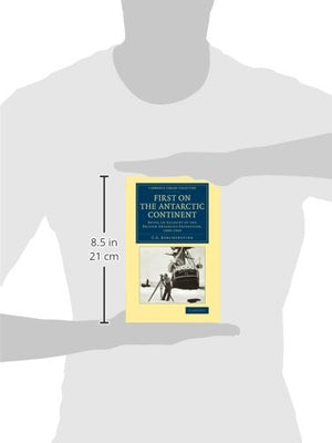 First on the Antarctic Continent: Being an Account of the British Antarctic Expedition, 18981900 (Cambridge Library Collection ,Used