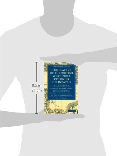 The Slavery of the British West India Colonies Delineated: As it Exists Both in Law and Practice, and Compared with the Slavery ,Used