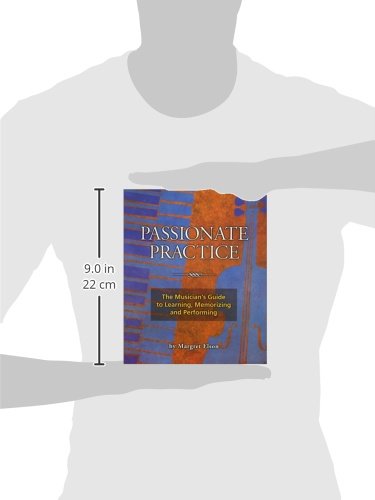 Passionate Practice: The Musician's Guide to Learning, Memorizing, and Performing,New