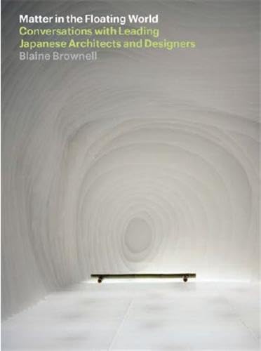 Matter in the Floating World: Conversations with Leading Japanese Architects and Designers,Used
