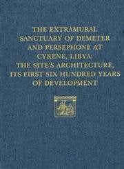 The Extramural Sanctuary of Demeter and Persephone at Cyrene, Libya, Final Reports, Volume V: The Site's Architecture, Its First,Used