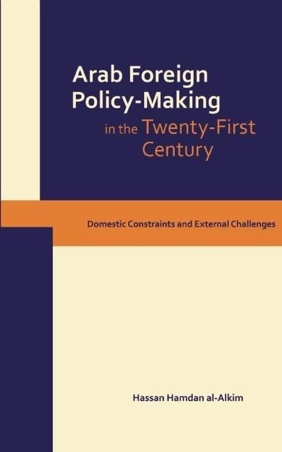 Dynamics Of Arab Foreign Policymaking In The Twentyfirst Century: Domestic Constraints And External Challenges,Used