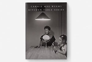 Carrie Mae Weems: Kitchen Table Series