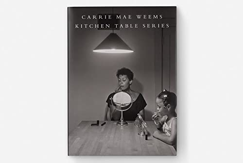 Carrie Mae Weems: Kitchen Table Series
