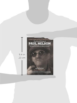 EVERYTHING IS AN AFTERTHOUGHT: THE LIFE AND WRITINGS OF PAUL NELSON,Used