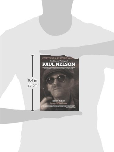 EVERYTHING IS AN AFTERTHOUGHT: THE LIFE AND WRITINGS OF PAUL NELSON,Used