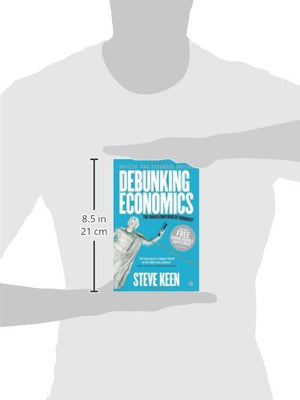 Debunking Economics  Revised And Expanded Edition: The Naked Emperor Dethroned?