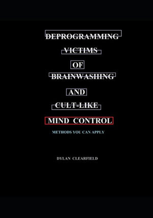 Deprogramming Victims Of Brainwashing And Cultlike Mind Control: Methods You Can Apply-new