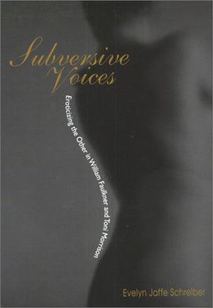 Subversive Voices: Eroticizing The Other In William Faulkner And Toni Morrison