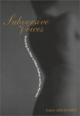 Subversive Voices: Eroticizing The Other In William Faulkner And Toni Morrison