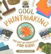 Cool Printmaking: The Art Of Creativity For Kids: The Art Of Creativity For Kids (Cool Art)