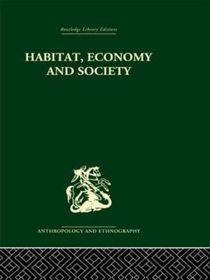 Habitat, Economy and Society: A Geographical Introduction to Ethnology,Used