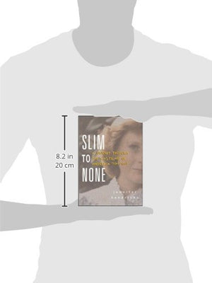 Slim to None : A Journey Through the Wasteland of Anorexia Treatment,Used