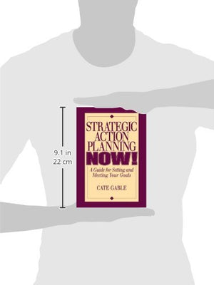 Strategic Action Planning Now Setting and Meeting Your Goals: A Guide for Setting and Meeting Your Goals,Used
