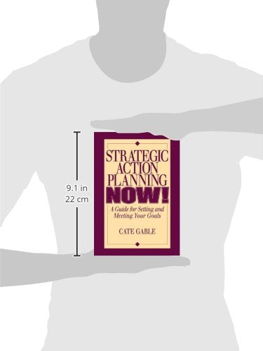 Strategic Action Planning Now Setting and Meeting Your Goals: A Guide for Setting and Meeting Your Goals,Used