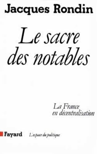 Le Sacre des notables: La France en dcentralisation,Used