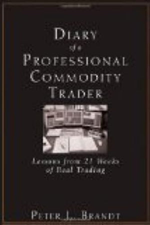 Diary of a Professional Commodity Trader: Lessons from 21 Weeks of Real Trading,New