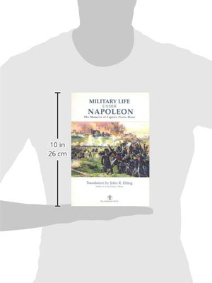 Military Life Under Napoleon: The Memoirs Of Captain Elzear Blaze