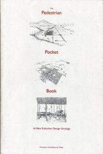 The Pedestrian Pocket Book: A New Suburban Design Strategy,New